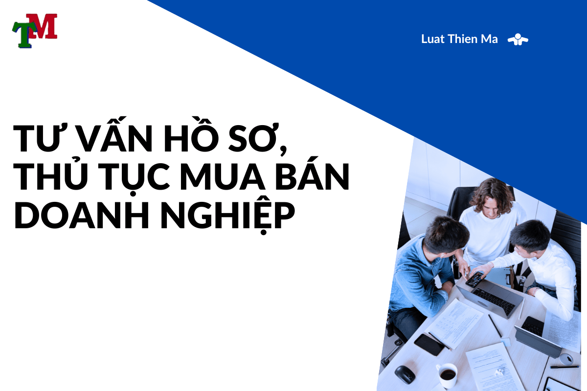 Tư vấn hồ sơ, thủ tục mua bán doanh nghiệp (M&A) uy tín 1 Luat Thien Ma 4