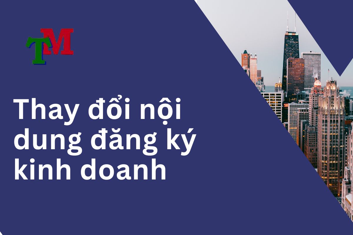 Những lưu ý khi thay đổi nội dung đăng ký kinh doanh 1 Thay đổi nội dung đăng ký kinh doanh