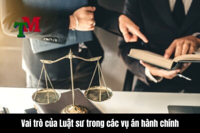 Vai trò của Luật sư trong các vụ án hành chính hiện nay 7 Vai trò của Luật sư trong các vụ án hành chính