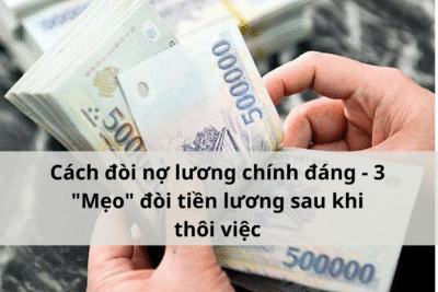 Cach doi no luong chinh dang 3 Meo doi tien luong sau khi thoi viec 2
