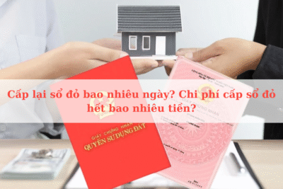 Cấp lại sổ đỏ bao nhiêu ngày Chi phí cấp sổ đỏ hết bao nhiêu tiền