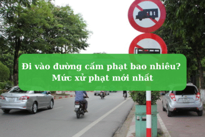 Đi vào đường cấm phạt bao nhiêu Mức xử phạt mới nhất