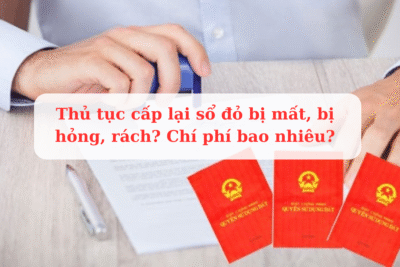 Thủ tục cấp lại sổ đỏ bị mất, bị hỏng, rách Chí phí bao nhiêu