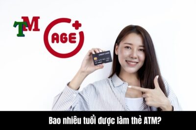 Bao nhiêu tuổi được làm thẻ ATM