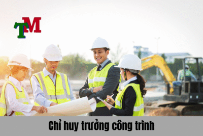 Chỉ huy trưởng công trình là gì