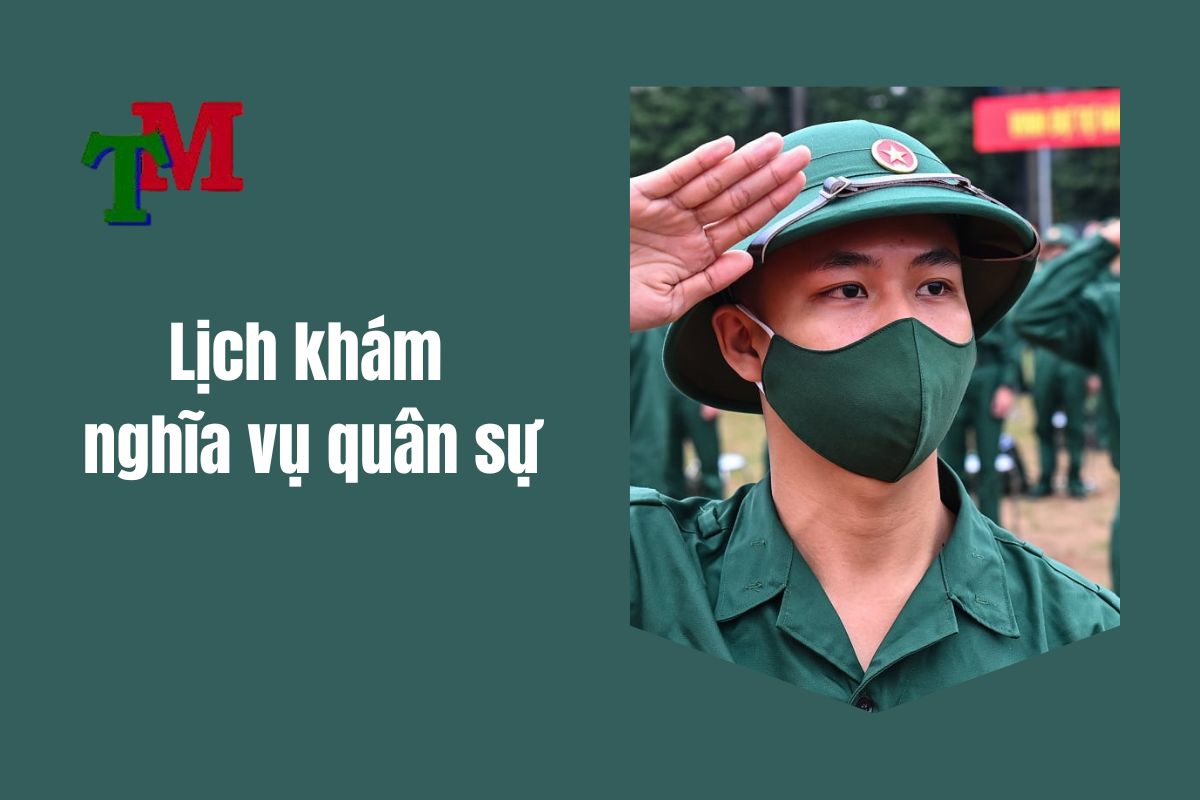 Tiêu chuẩn sức khỏe nghĩa vụ quân sự 2025 là gì? Đi mấy năm? 1 Lịch khám nghĩa vụ quân sự