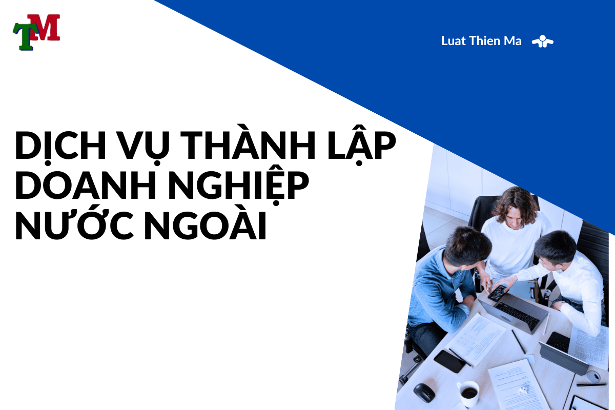 Dịch vụ thành lập doanh nghiệp nước ngoài 1 Luat Thien Ma 7