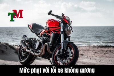 Mức phạt với lỗi xe không gương năm 2025 là bao nhiêu?