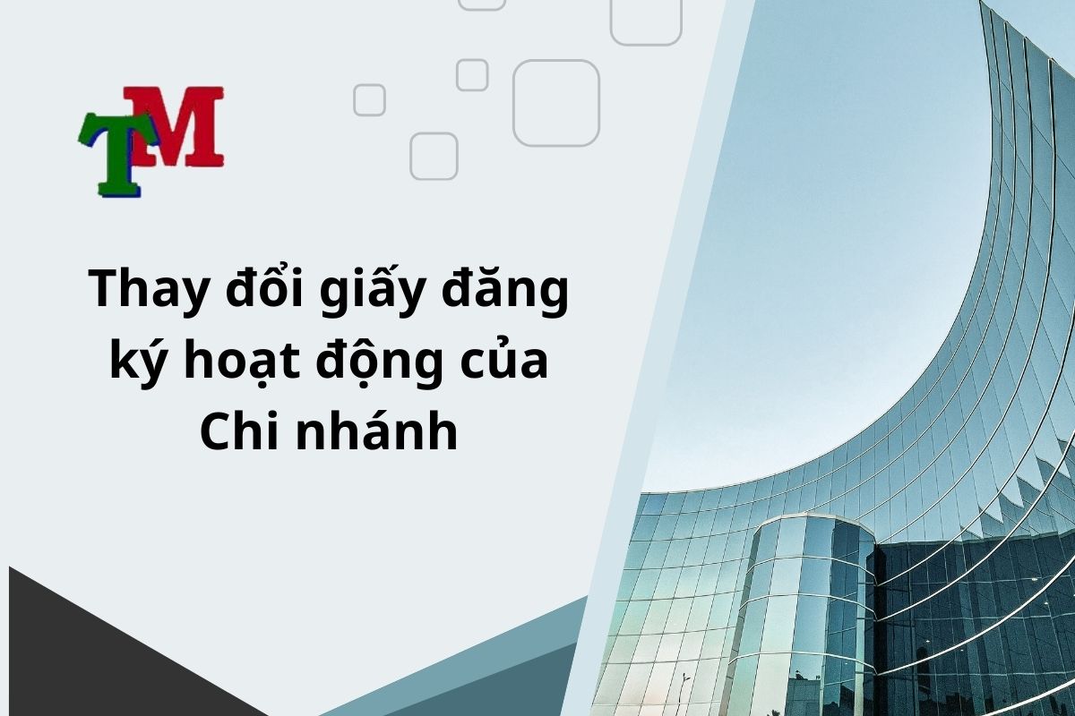 Thủ tục thay đổi giấy đăng ký hoạt động của Chi Nhánh 1 Thay đổi giấy đăng ký hoạt động của Chi Nhánh