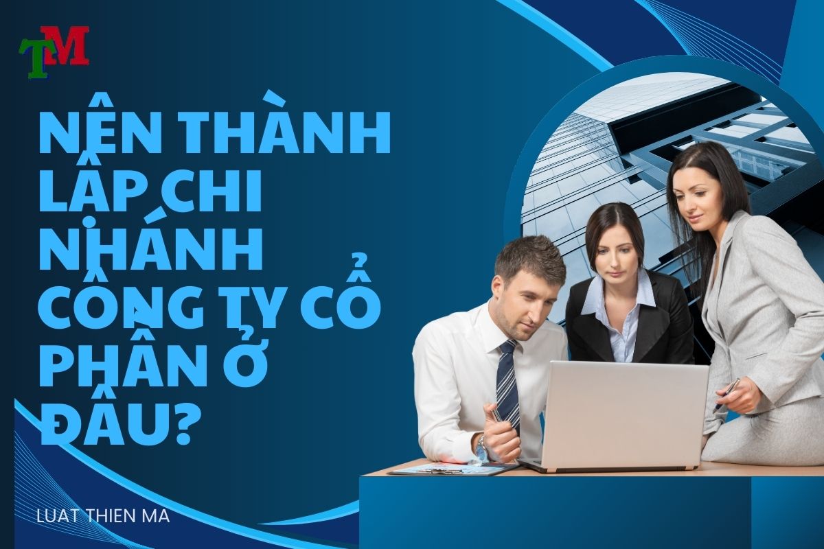 Hướng dẫn các bước thành lập chi nhánh công ty cổ phần 4 looo