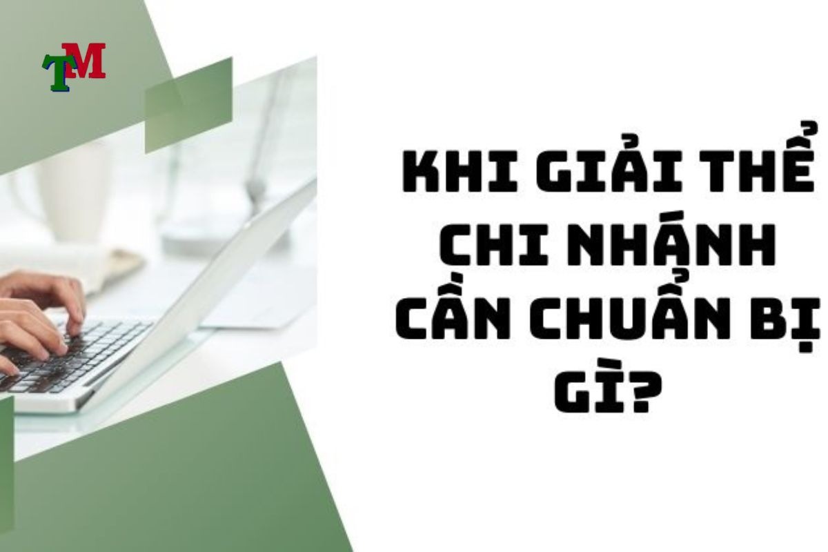 Lưu ý quan trọng khi quyết định giải thể chi nhánh 4 lưu ý khi giải thể