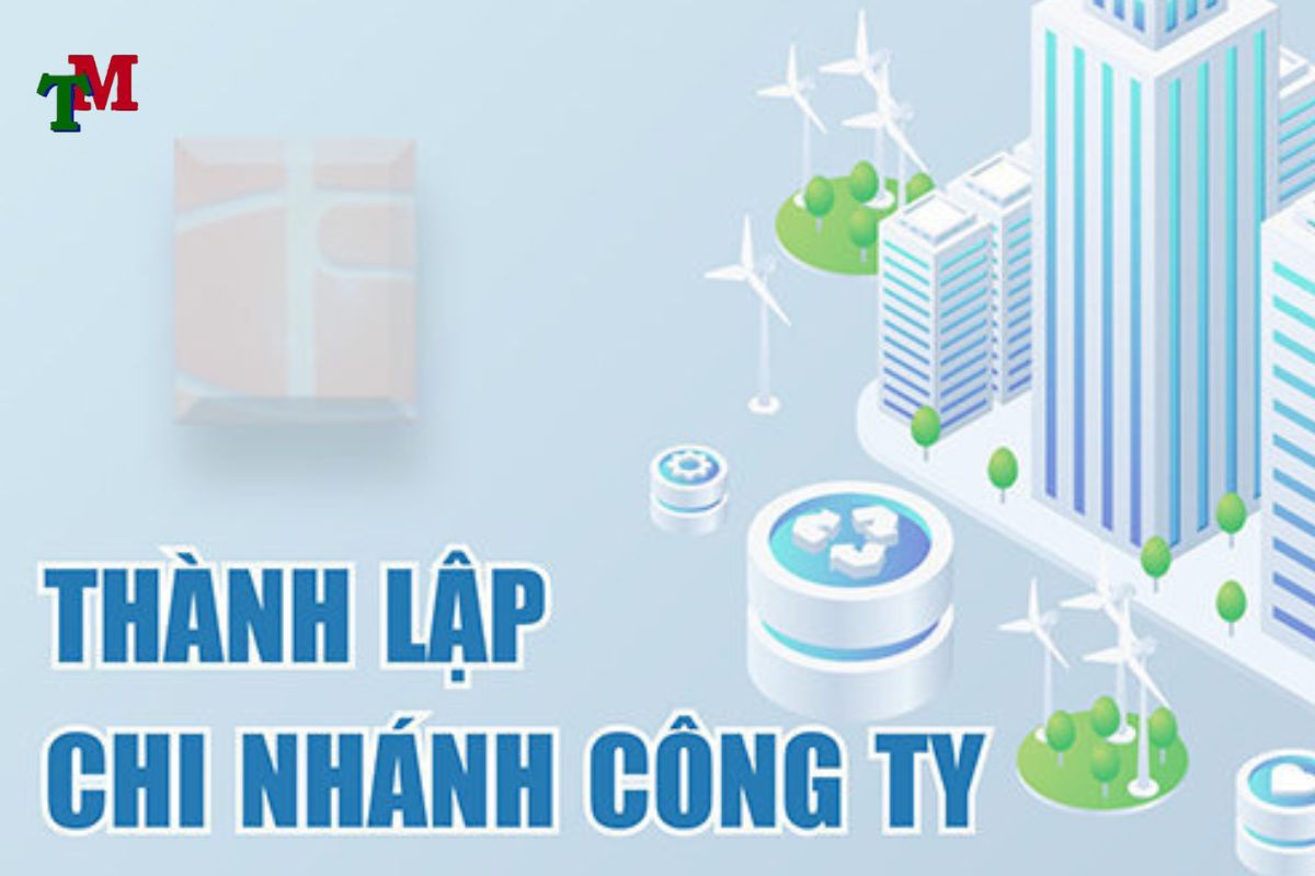 Thủ tục thành lập chi nhánh độc lập như thế nào? 1 thành lập chi nhánh