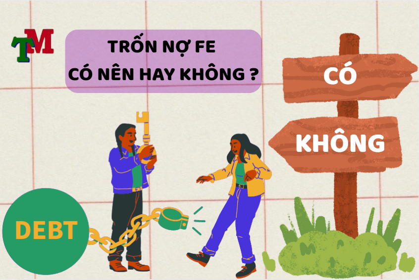 Trốn nợ FE có sao không? Các hình thức trốn nợ FE phổ biến 3 có nên trốn nợ FE hay không