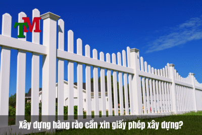 Xây dựng hàng rào có cần xin giấy phép xây dựng không?