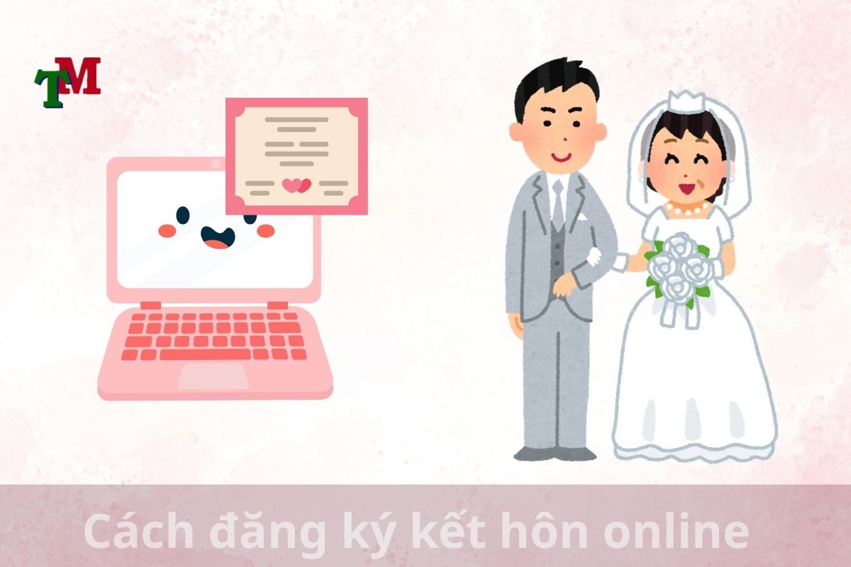 Hướng dẫn thủ tục đăng kí kết hôn online theo quy định pháp luật 1 Cách đăng ký kết hôn online (2)