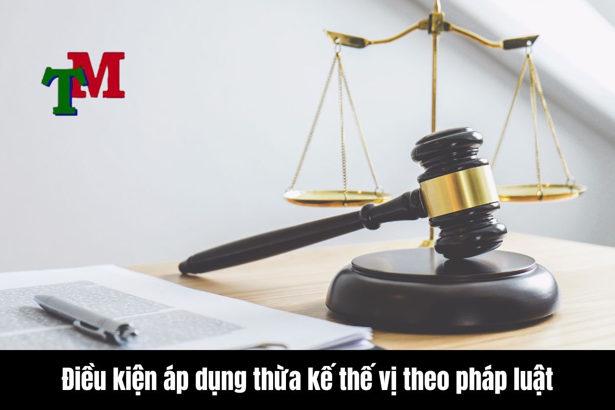 Thừa kế thế vị theo pháp Luật Việt Nam: Giải thích, điều kiện và thủ tục 2 Điều kiện áp dụng thừa kế thế vị theo pháp luật