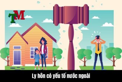 Ly hôn có yếu tố nước ngoài là gì?