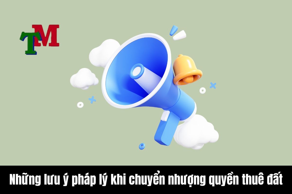 Những lưu ý pháp lý khi chuyển nhượng quyền thuê đất