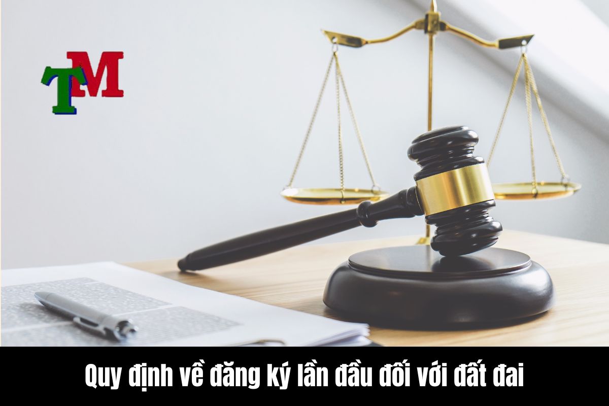 Đăng ký đất đai: Quy định pháp luật mới nhất 2 Quy định về đăng ký lần đầu đối với đất đai, tài sản gắn liền với đất theo Luật Đất đai 2024