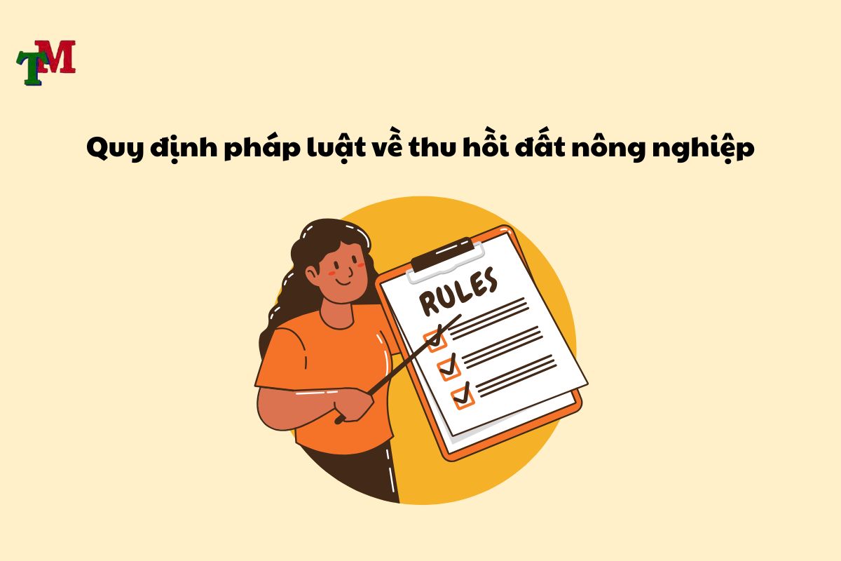 Hỗ trợ khi nhà nước thu hồi đất nông nghiệp theo Luật Đất đai 2024 2 Quy định pháp luật về thu hồi đất nông nghiệp
