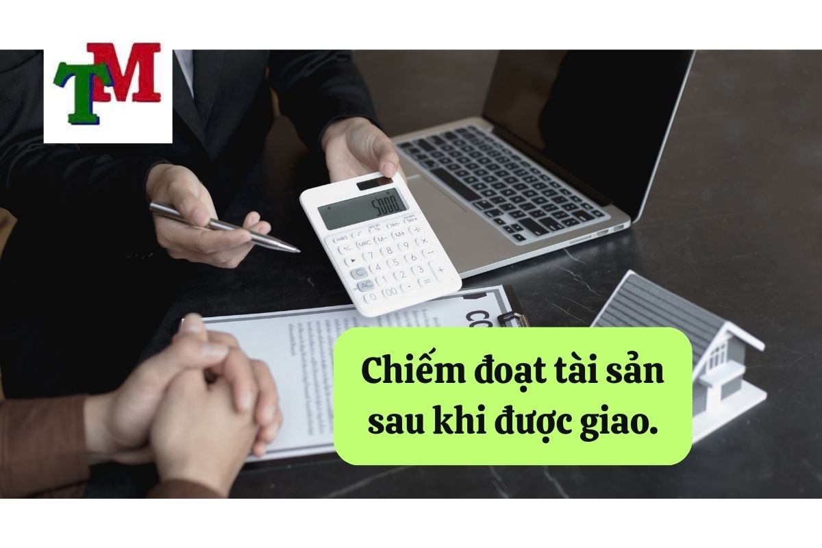 Chiếm đoạt tài sản sau khi được giao: Hiểu biết pháp lý và giải pháp tư vấn 1 1. Chiem doat tai san sau khi duoc giao