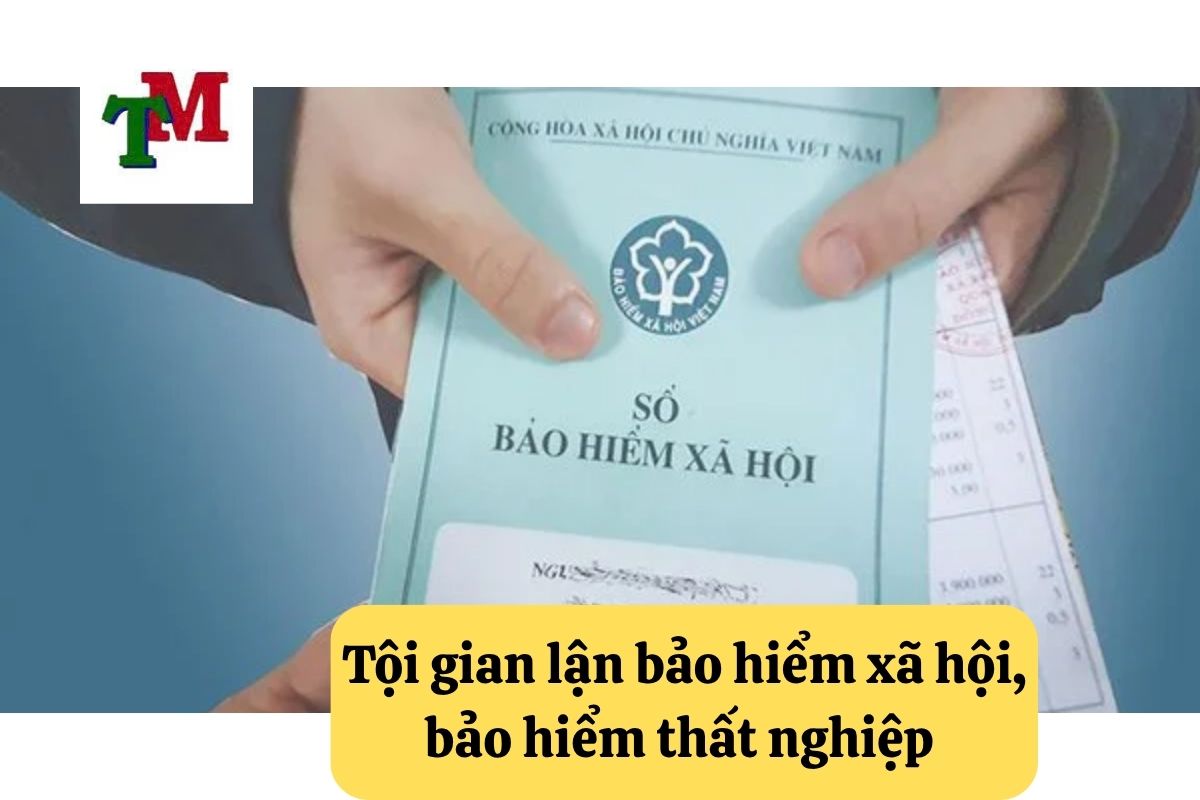 Tội gian lận bảo hiểm xã hội, bảo hiểm thất nghiệp – Hướng dẫn pháp lý 1 Tội gian lận bảo hiểm xã hội, bảo hiểm thất nghiệp là gì?