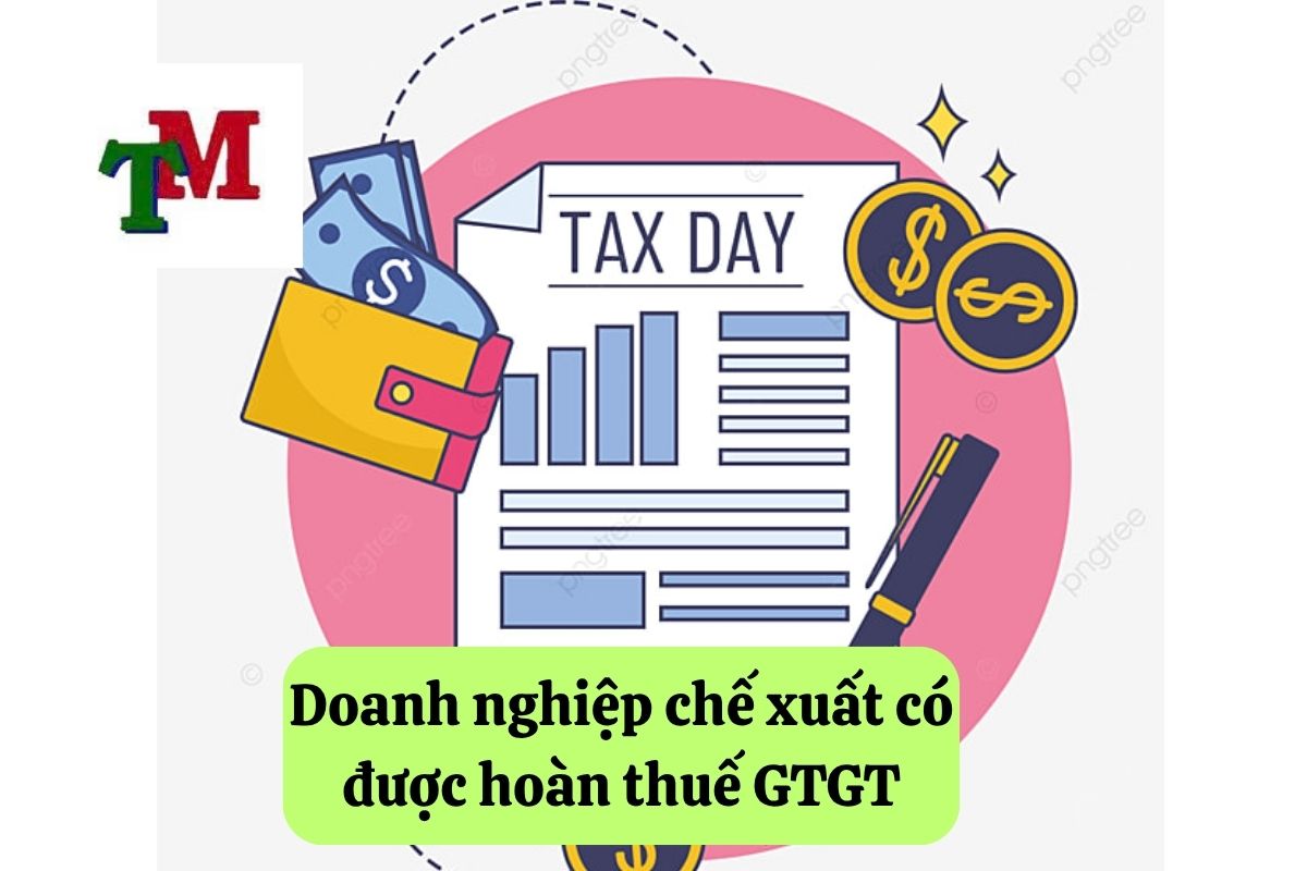 Doanh nghiệp chế xuất có được hoàn thuế GTGT: Quy định và thủ tục chi tiết 1 1. doanh nghiep che xuat co duoc hoan thue gtgt
