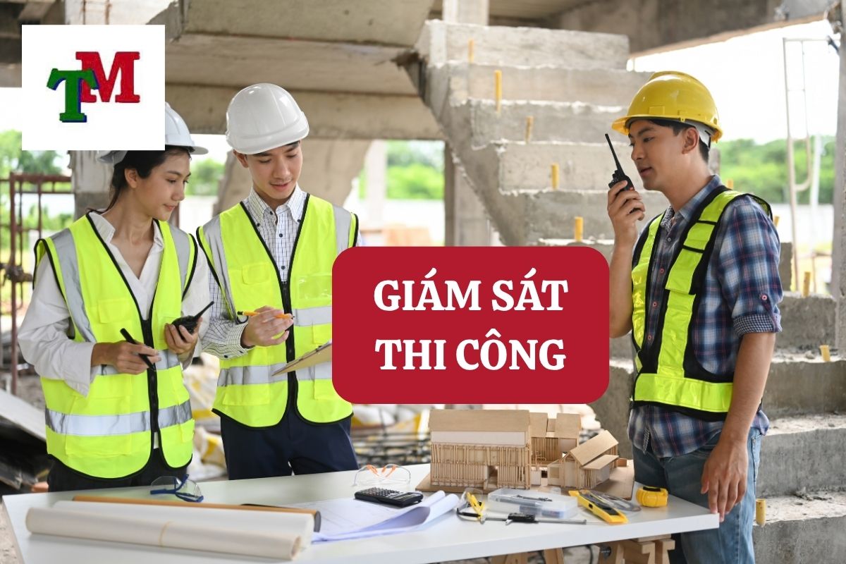GIÁM SÁT THI CÔNG LÀ GÌ? THỰC TRẠNG CÔNG TÁC GIÁM SÁT THI CÔNG HIỆN NAY