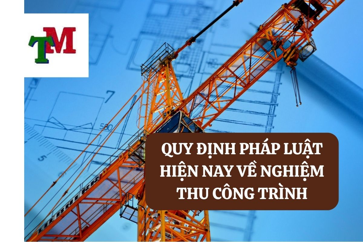 Trình tự, thủ tục nghiệm thu công trình xây dựng theo quy định của pháp luật 2 1.6.2 2