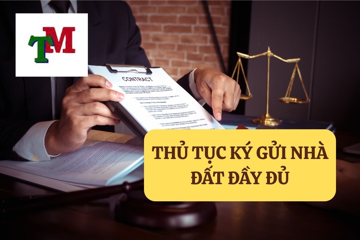 Ký gửi nhà đất trong giao dịch bất động sản: 9 Cơ sở pháp lý và nghĩa vụ các bên 2 THỦ TỤC KÝ GỬI NHÀ ĐẤT ĐẦY ĐỦ – CẦN CHUẨN BỊ NHỮNG GÌ?