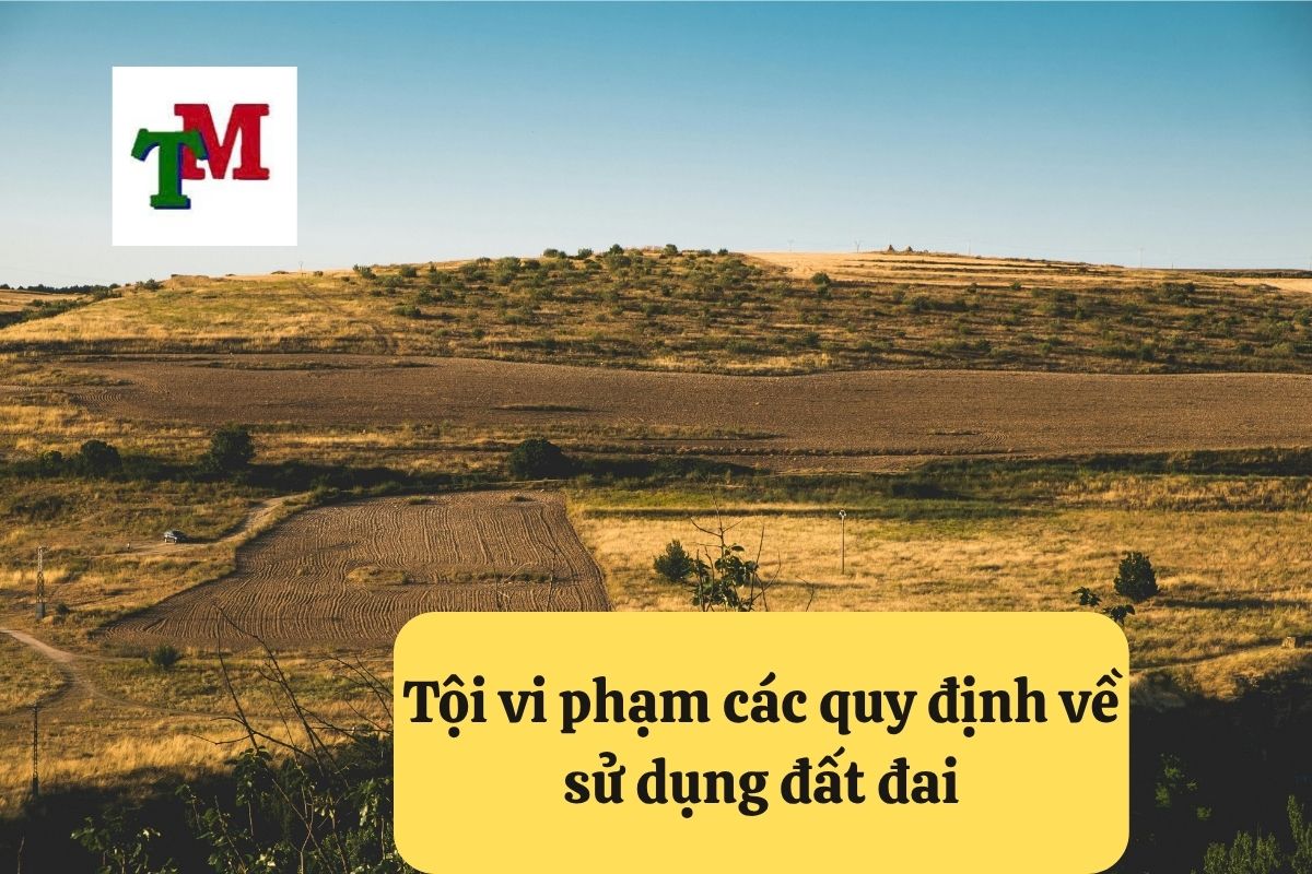 Khái niệm tội vi phạm các quy định về sử dụng đất đai