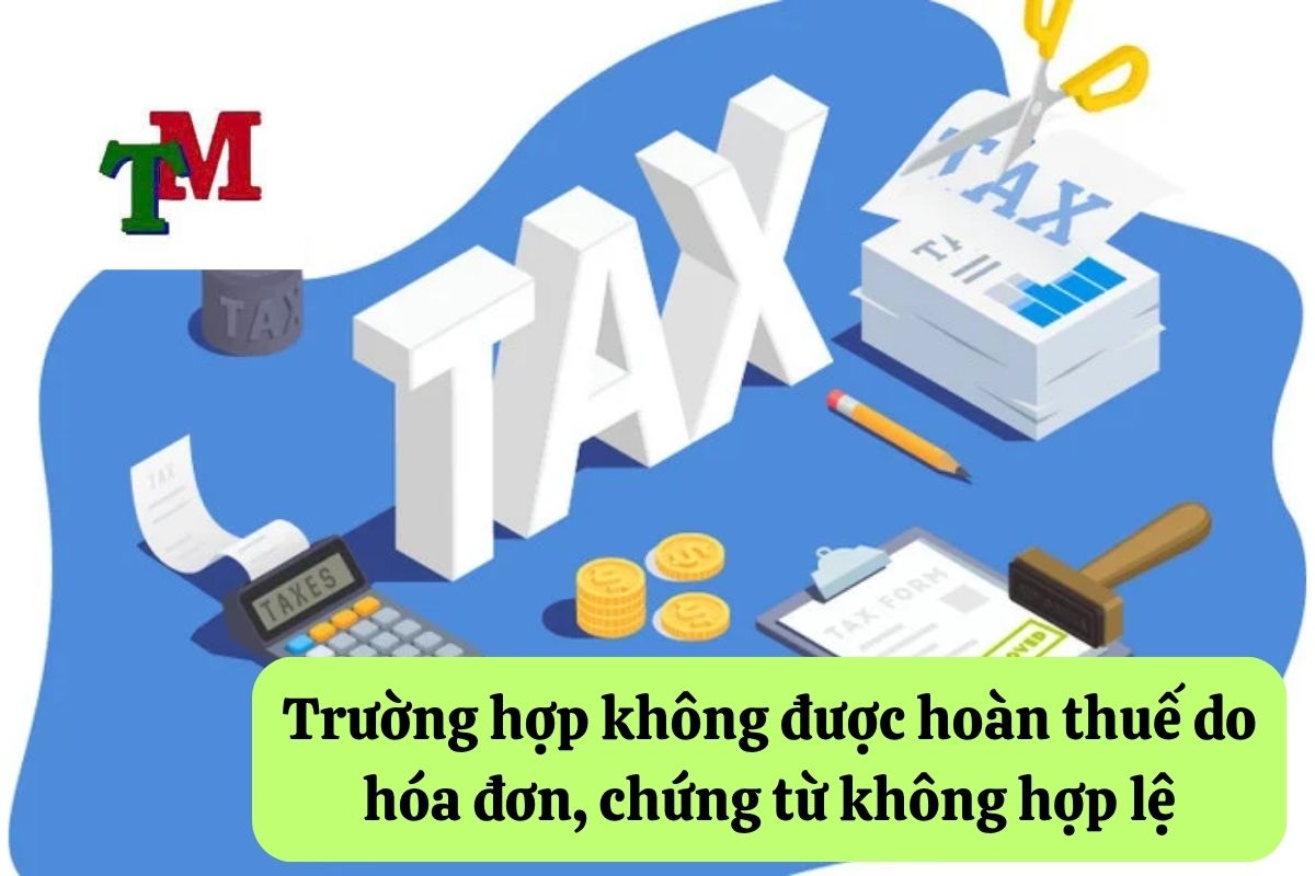Trường hợp không được hoàn thuế do hóa đơn, chứng từ không hợp lệ