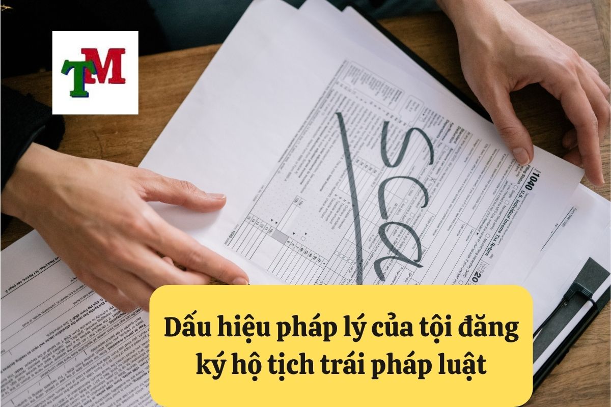 Tội Đăng Ký Hộ Tịch Trái Pháp Luật: 4 Quy Định và 6 Mức Phạt 2 Dấu hiệu pháp lý của tội đăng ký hộ tịch trái pháp luật