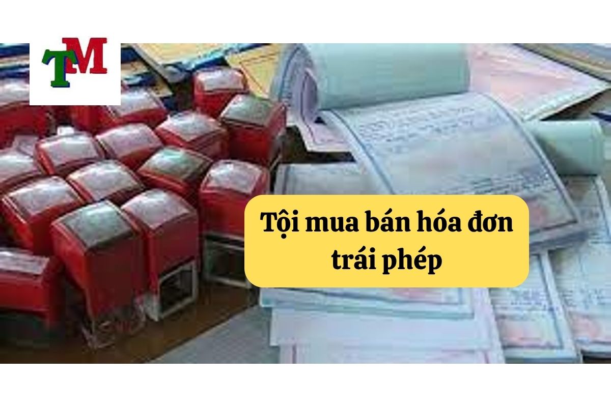Tội mua bán hóa đơn, hay còn gọi là tội mua bán trái phép hóa đơn 5 hình phạt hình sự cần biết