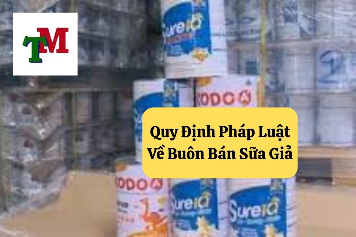 Buôn Bán Sữa Giả: Quy Định Pháp Luật và Hình Phạt 2 Quy Định Pháp Luật Về Buôn Bán Sữa Giả