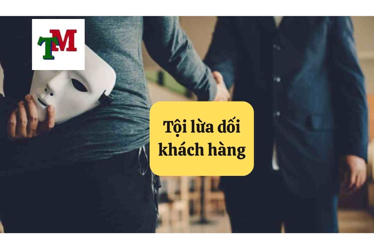 Tội Lừa Dối Khách Hàng: Quy Định Pháp Luật và Mức Hình Phạt 1 2. toi lua doi khach hang
