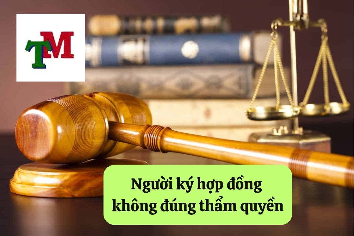 Người ký hợp đồng không đúng thẩm quyền: Quy định pháp luật và rủi ro pháp lý 1 20. nguoi ky hop dong khong dung tham quyen 1