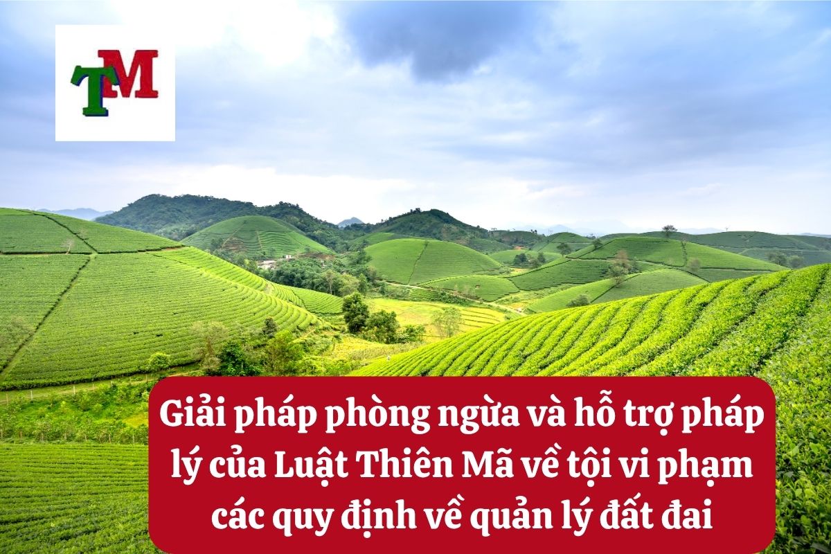 Tội vi phạm các quy định về quản lý đất đai và 4 tư vấn từ Luật sư hình sự 3 Giải pháp phòng ngừa và hỗ trợ pháp lý của Luật Thiên Mã về tội vi phạm các quy định về quản lý đất đai