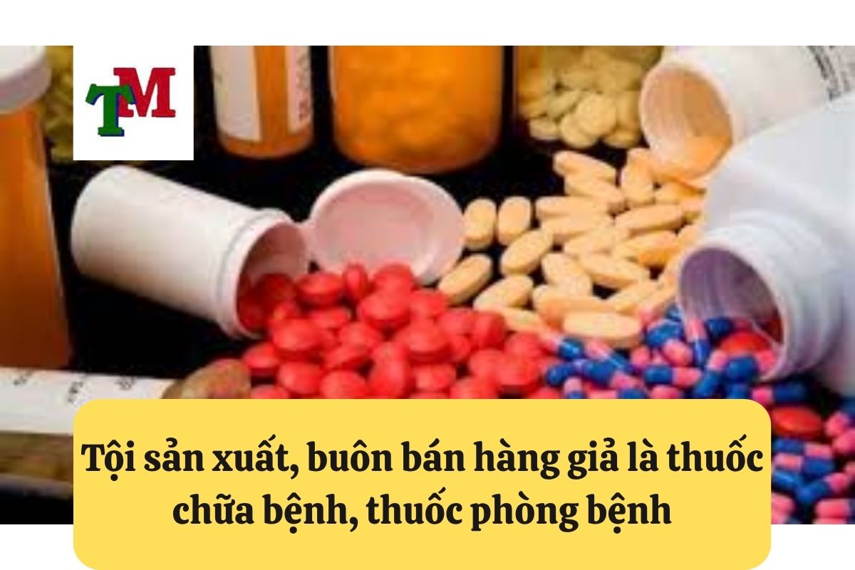 Khái niệm tội sản xuất, buôn bán hàng giả là thuốc chữa bệnh
