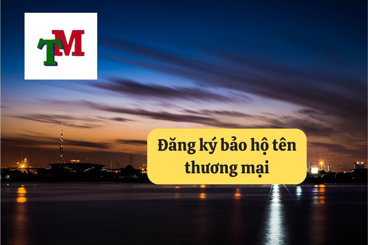 Đăng ký bảo hộ tên thương mại: Hướng dẫn chi tiết tại Luật Thiên Mã 1 4. dang ky bao ho ten thuong mai
