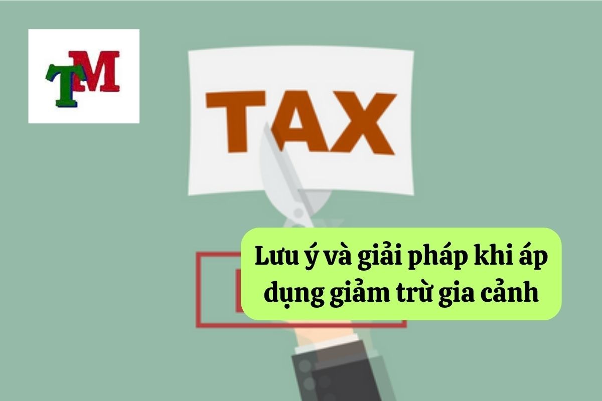 Lưu ý và giải pháp khi áp dụng giảm trừ gia cảnh