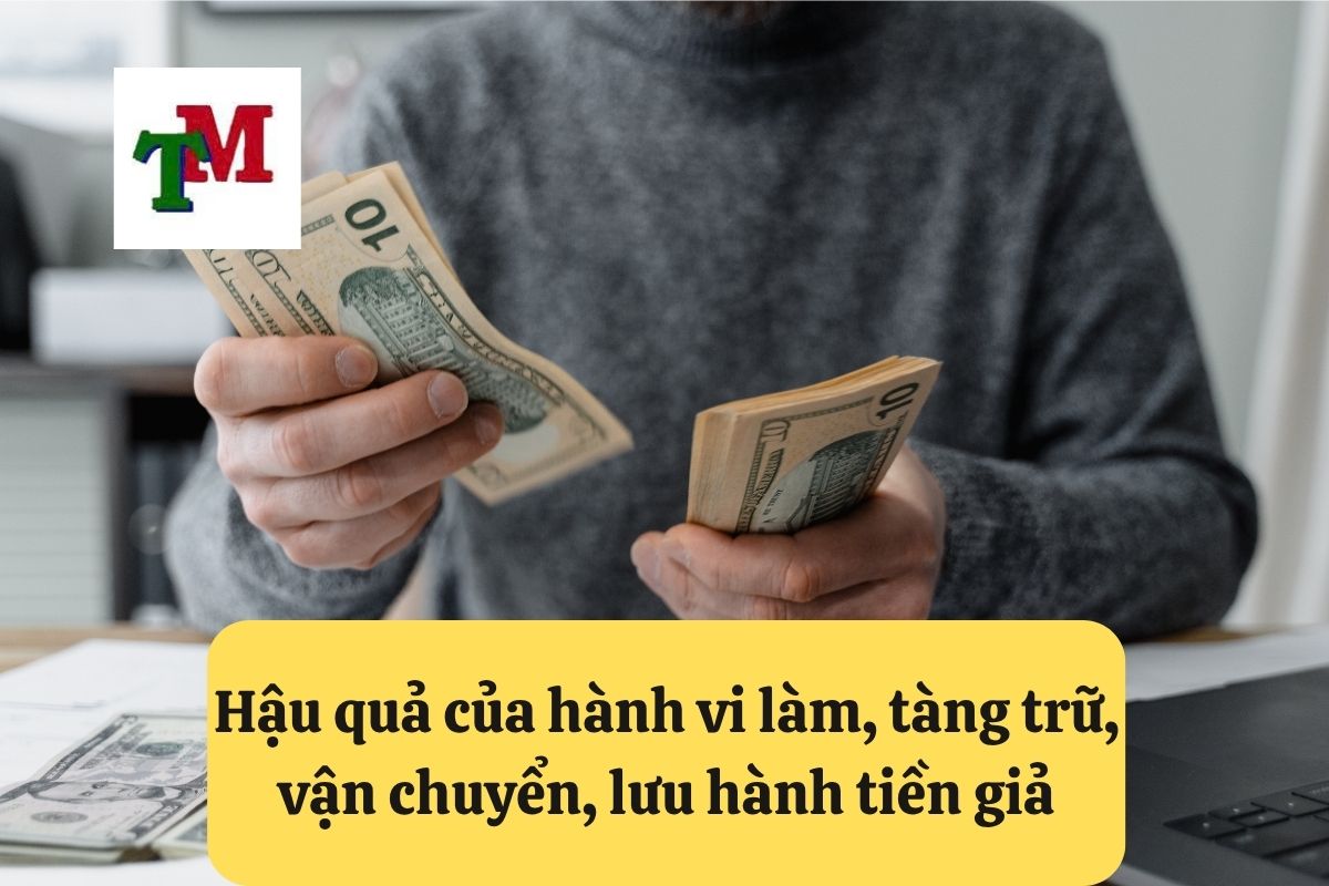 Hậu quả của hành vi làm, tàng trữ, vận chuyển, lưu hành tiền giả