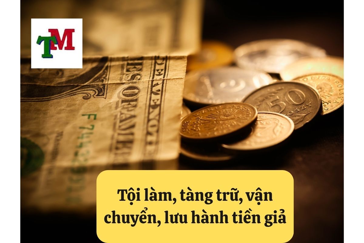 Khái niệm tội làm, tàng trữ, vận chuyển, lưu hành tiền giả