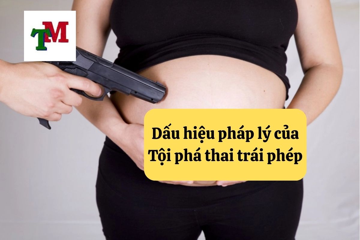 Dấu hiệu pháp lý của Tội phá thai trái phép