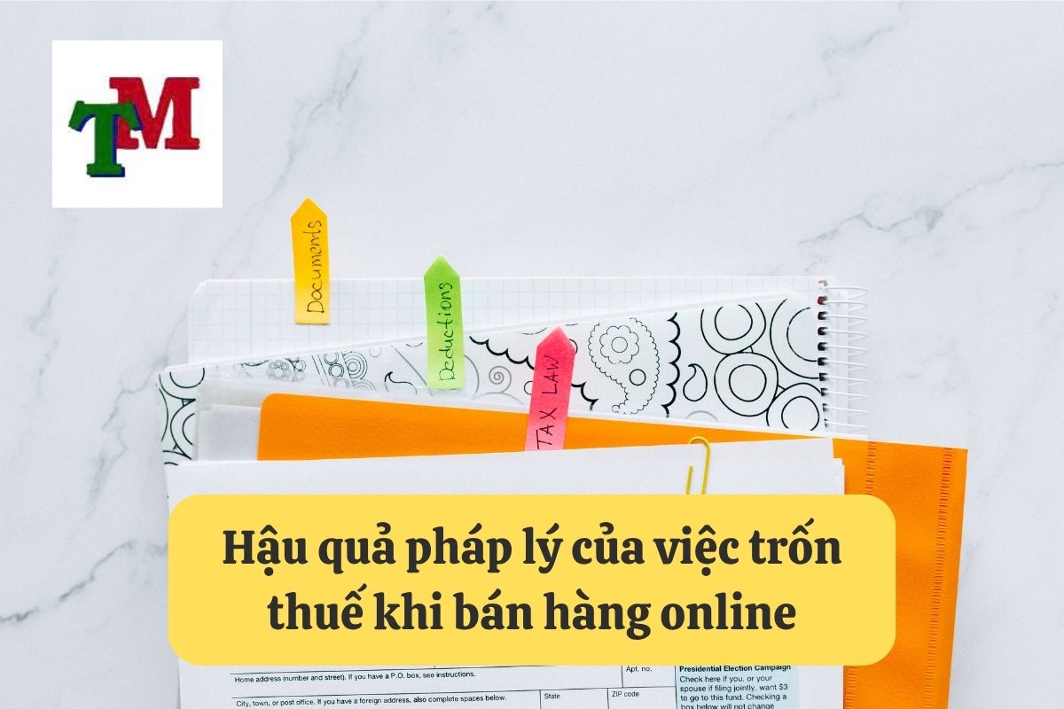 Bán hàng online trốn thuế: 02 Hậu quả và 05 biện pháp khắc phục 3 Hậu quả pháp lý của việc trốn thuế khi bán hàng online