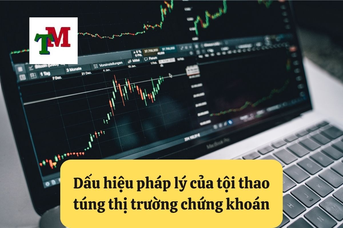 Dấu hiệu pháp lý của tội thao túng thị trường chứng khoán