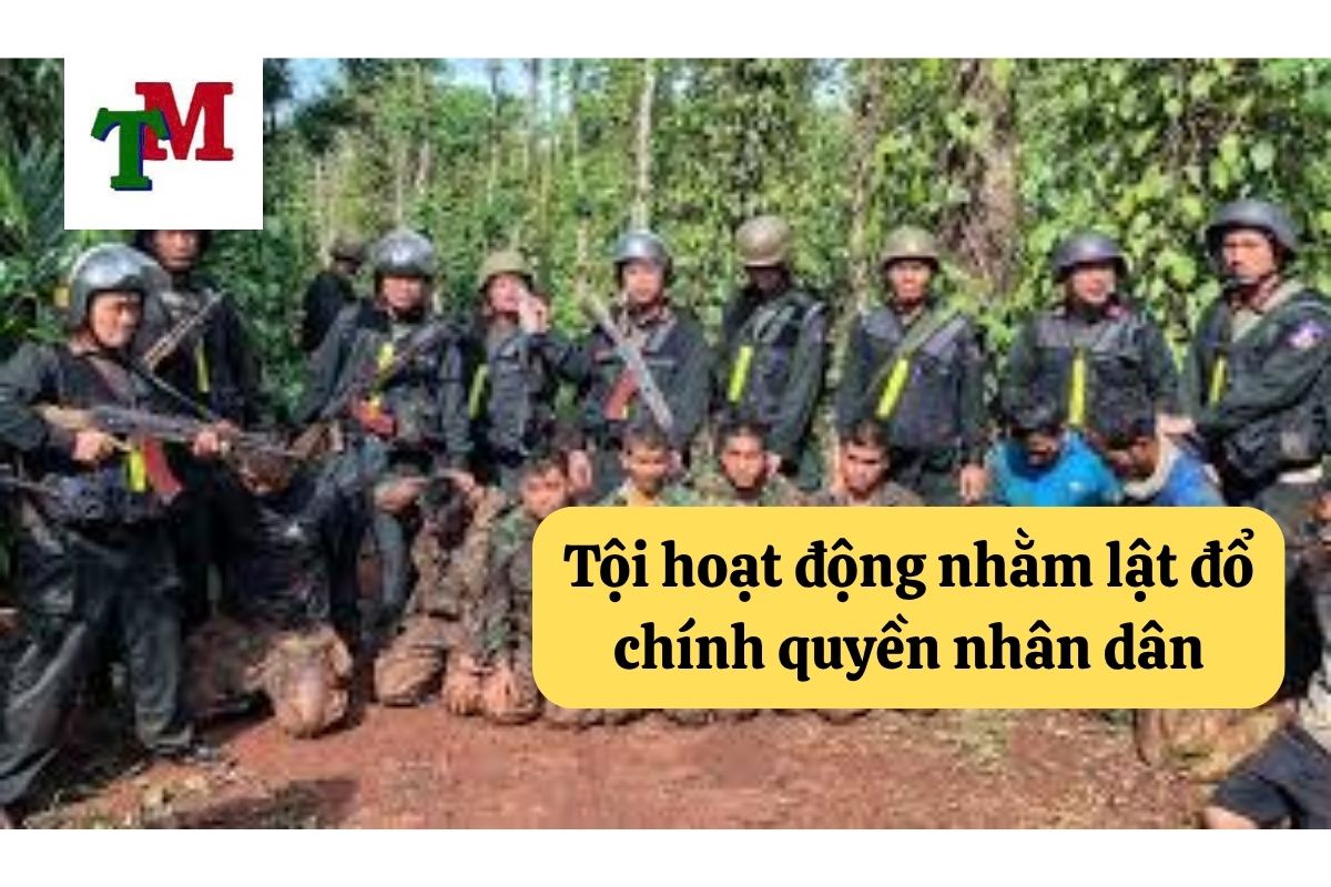 Tội hoạt động nhằm lật đổ chính quyền nhân dân theo Điều 109 Bộ luật Hình sự 1 9. Toi hoat dong nham lat do chinh quyen nhan dan