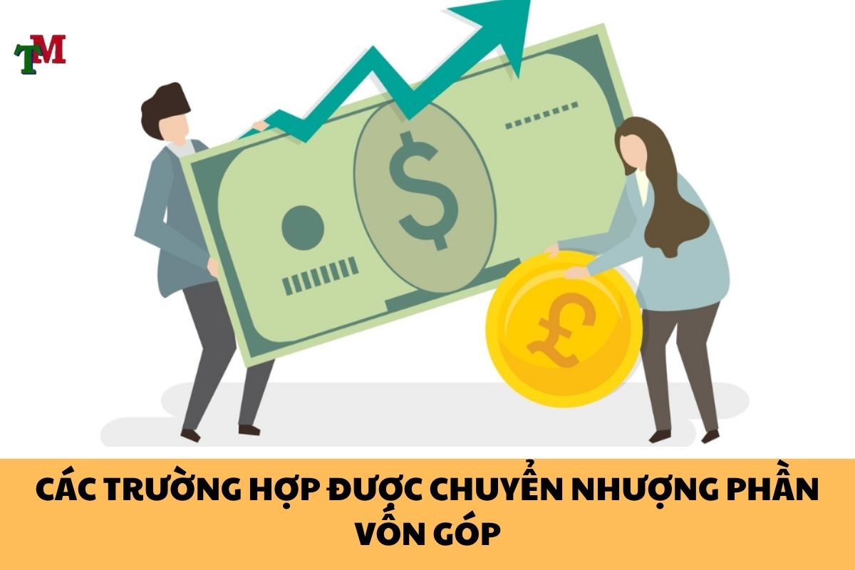 CÁC TRƯỜNG HỢP ĐƯỢC CHUYỂN NHƯỢNG PHẦN VỐN GÓP