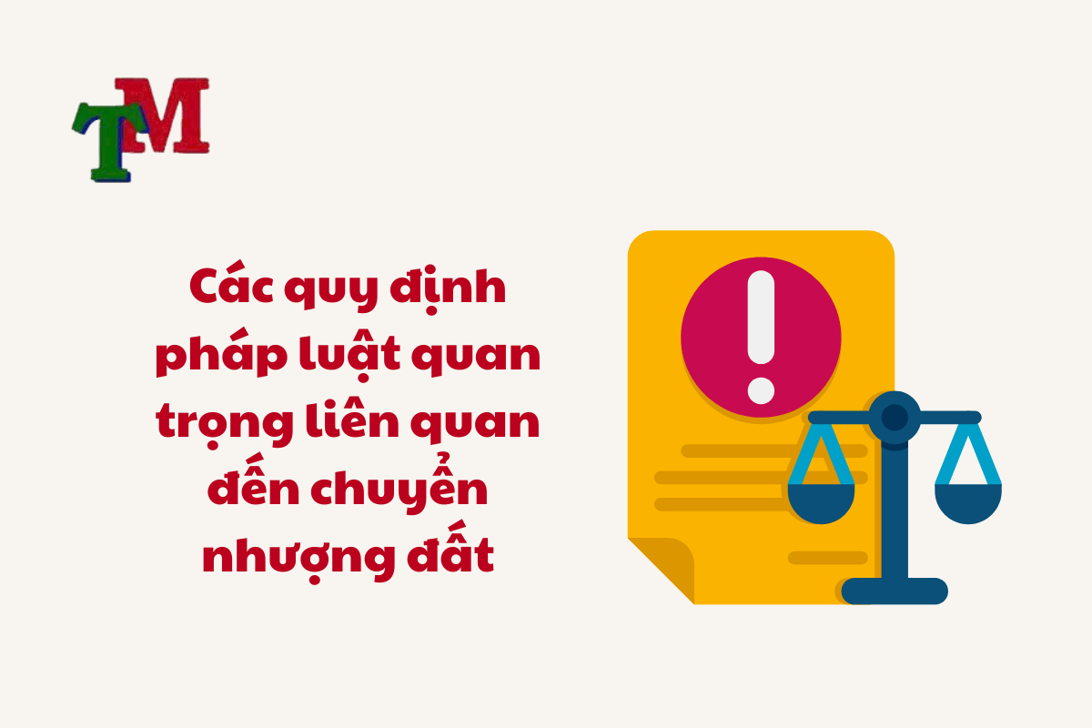 Các quy định pháp luật quan trọng liên quan đến chuyển nhượng đất
