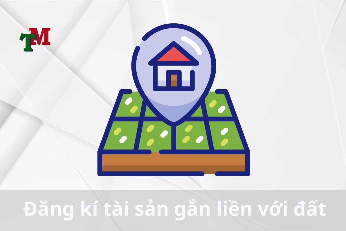 Quy định, thủ tục Đăng Ký Tài Sản gắn liền với đất 2 Đăng kí tài sản gắn liền với đất